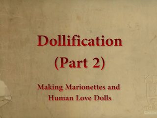Dollification Part 2- Making a Human Love Doll and Marionette